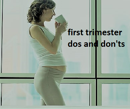 dos and don'ts of the first trimester